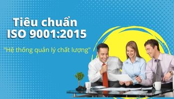 Dịch vụ Chứng nhận ISO 9001:2015 - Hệ thống quản lý chất lượng tiêu chuẩn ISO 9001